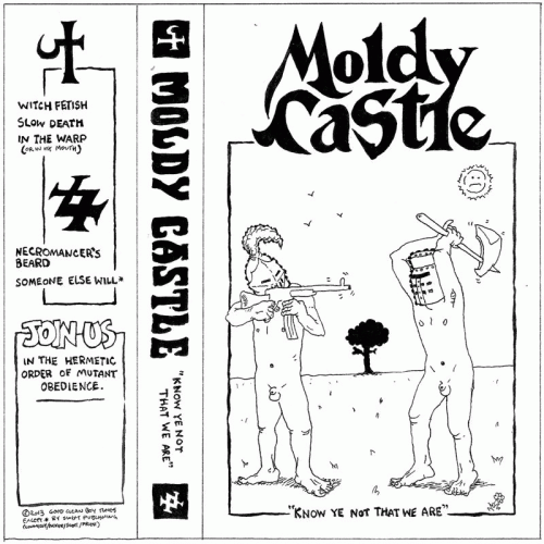 Moldy Castle : Know Ye Not That We Are